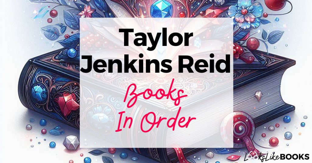 Taylor Jenkins Reid Books In Order (+ Printable List) Looks Like Books